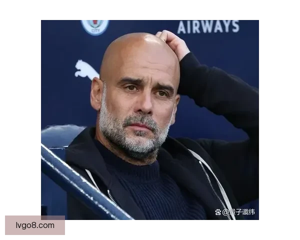 一切都出了问题瓜迪奥拉罕见焦虑曼城现状引发深度担忧全面危机信号